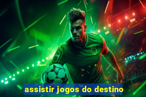 assistir jogos do destino